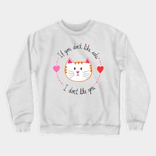 If You Don't Like Cats, I Don't Like You Crewneck Sweatshirt